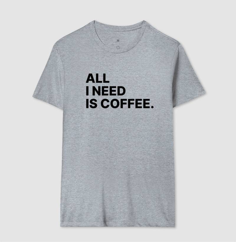Camiseta All i need is Coffee