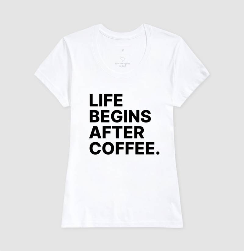 Camiseta Life Begins After Coffee
