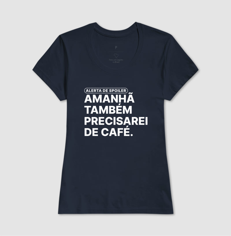 Camiseta Amanhã Também Precisarei de Café