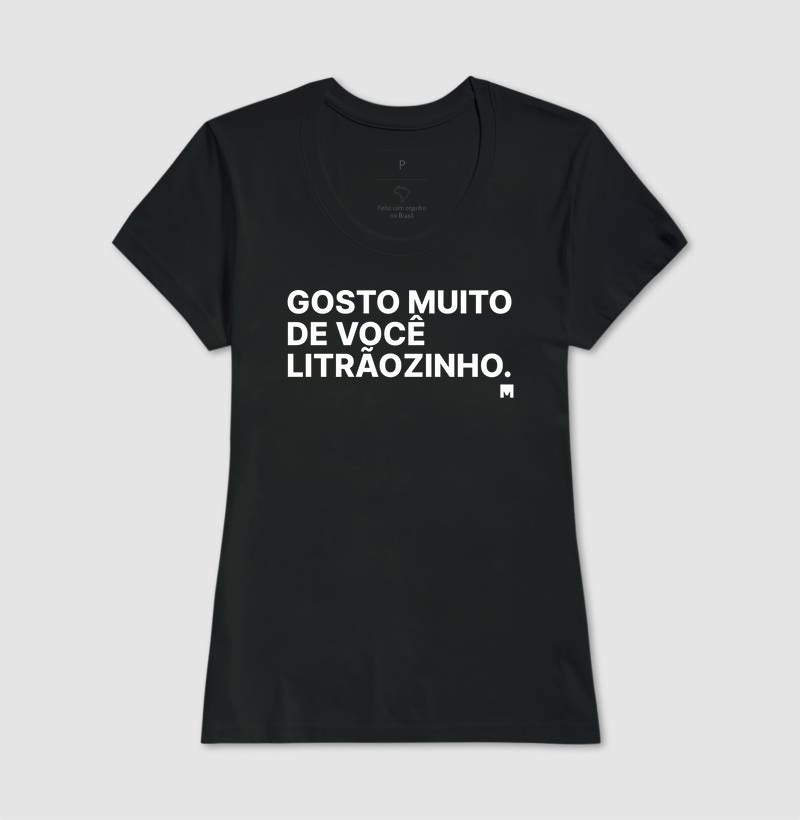 Camiseta Gosto Muito de Você Litrãozinho