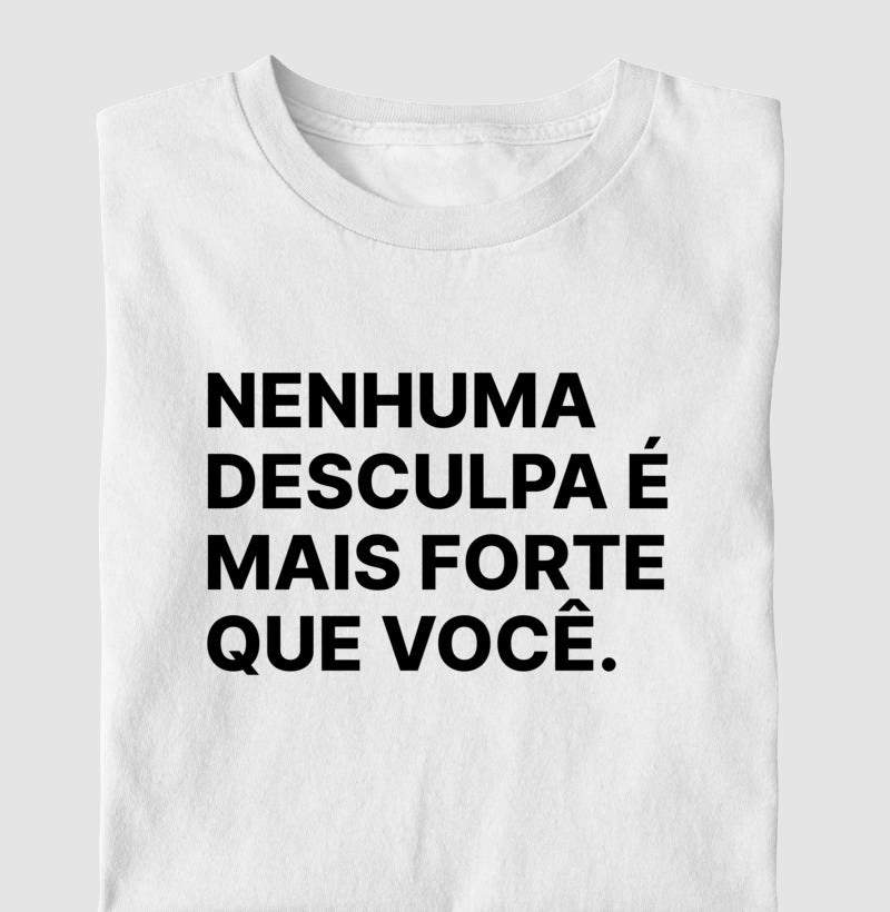 Camiseta Nenhuma desculpa é mais forte que você