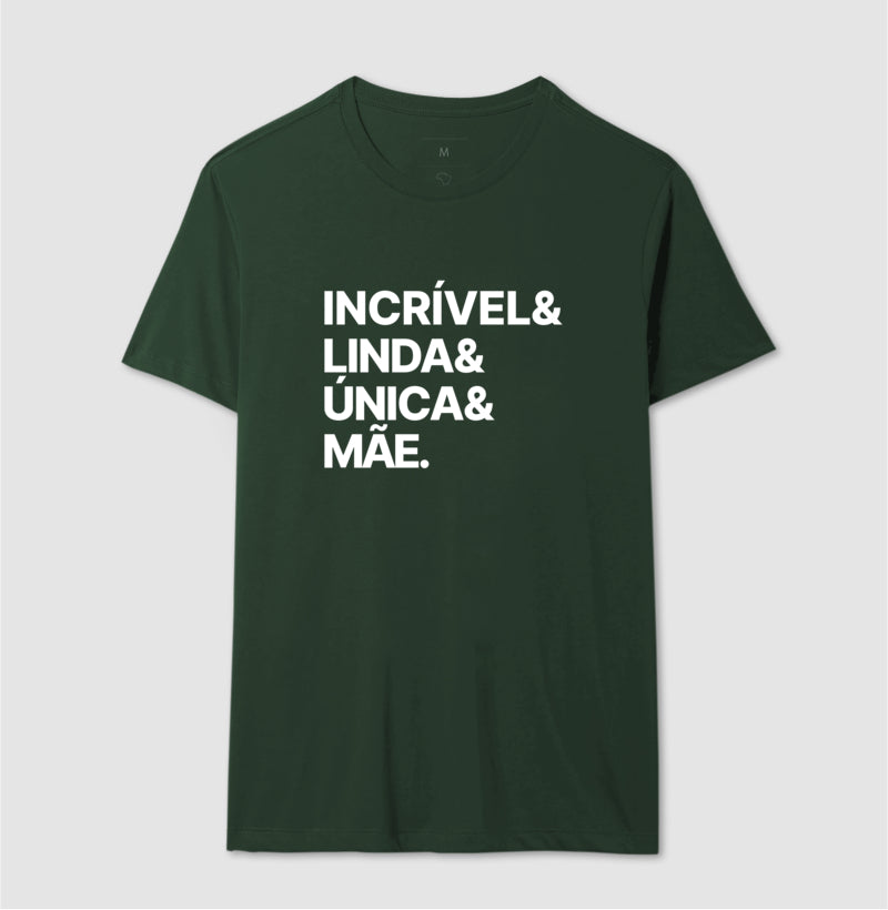 Camiseta Incrível, Linda, Única e Mãe