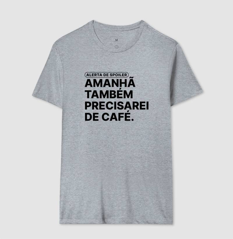 Camiseta Amanhã Também Precisarei de Café