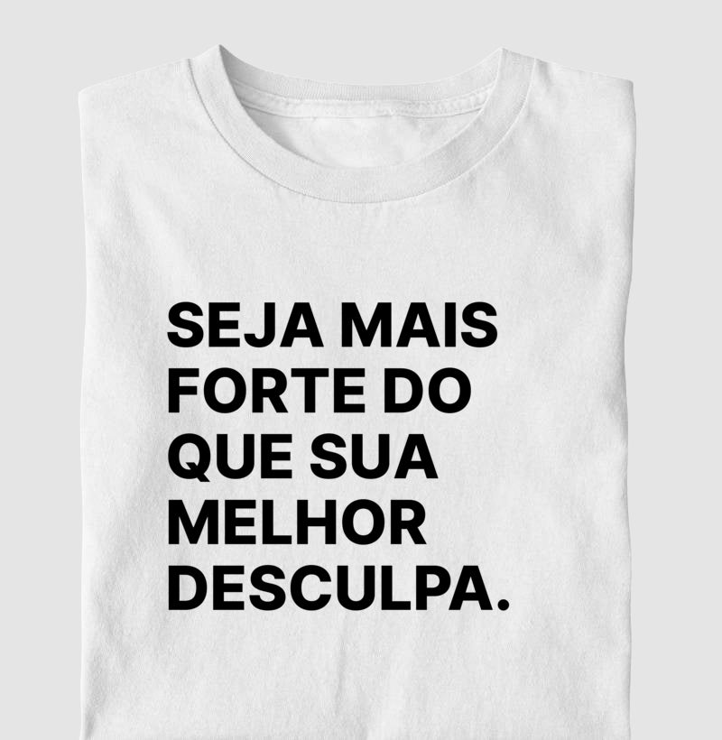 Camiseta Seja mais forte do que sua melhor desculpa
