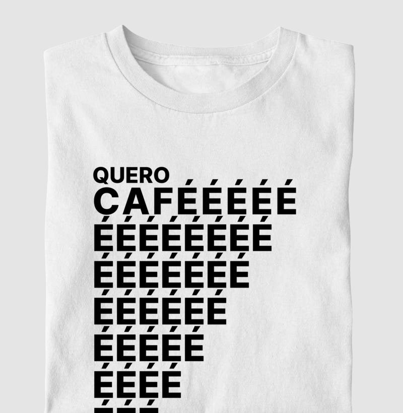 Camiseta Quero Cafééé...