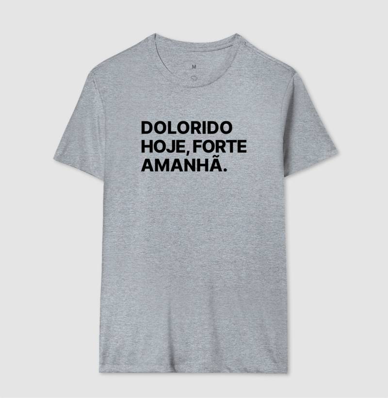 Camiseta Dolorido hoje, forte amanhã