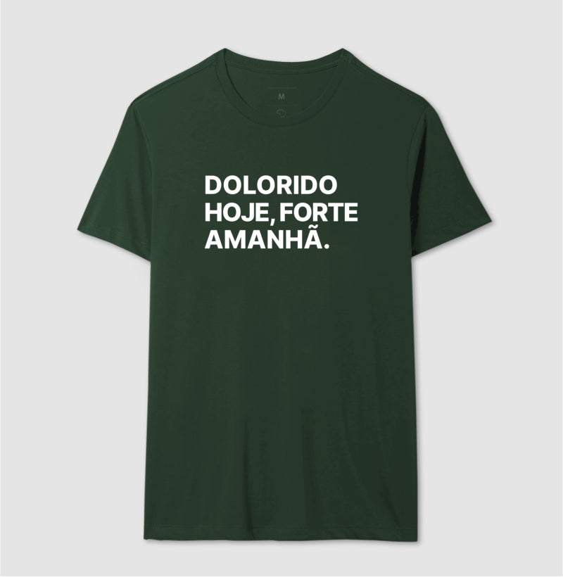 Camiseta Dolorido hoje, forte amanhã