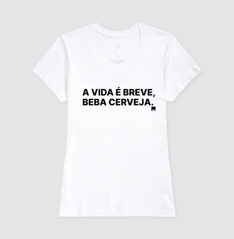 Camiseta A vida é breve, beba cerveja