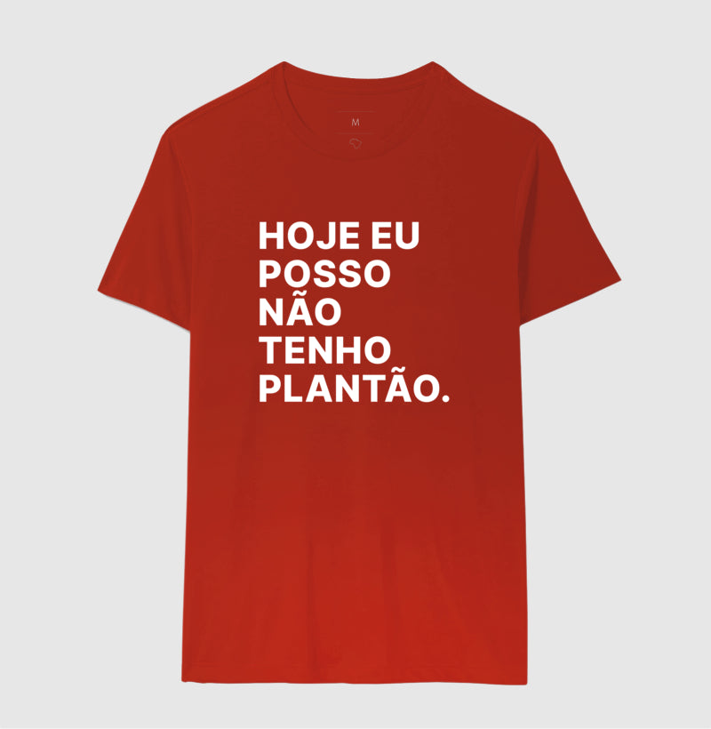 Camiseta Hoje eu posso não tenho plantão