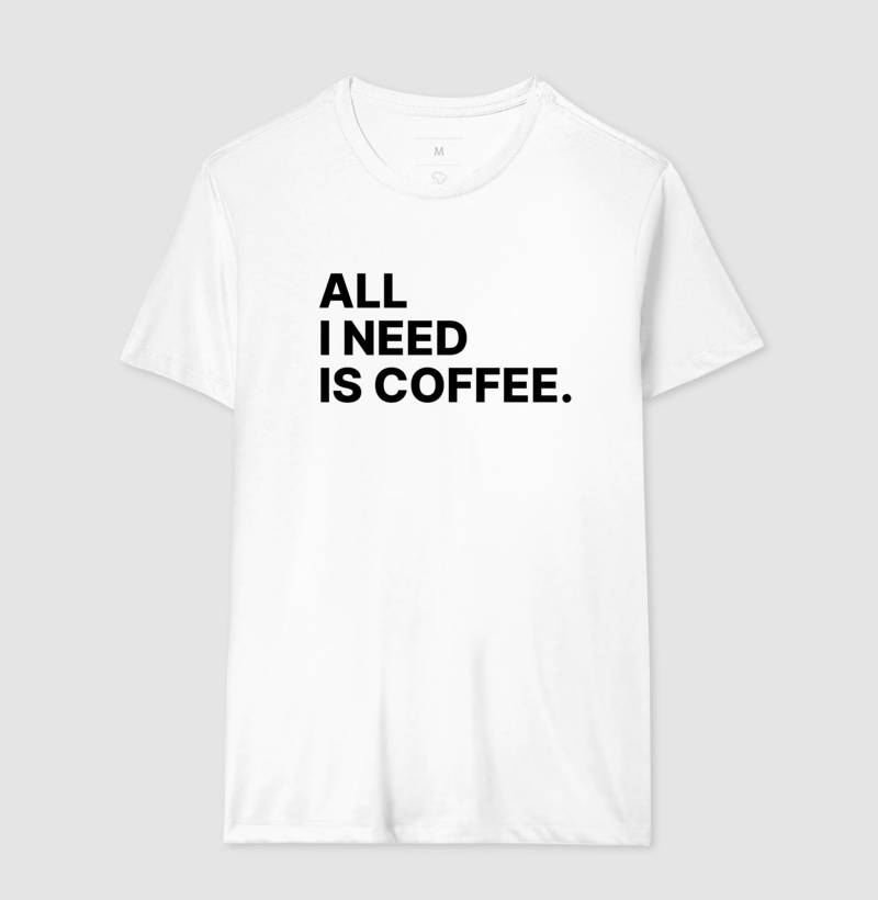 Camiseta All i need is Coffee