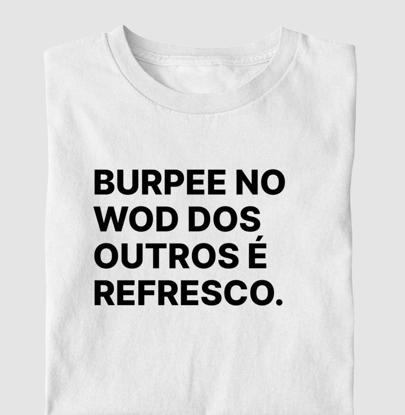 Camiseta Burpee no wod dos outros é refresco