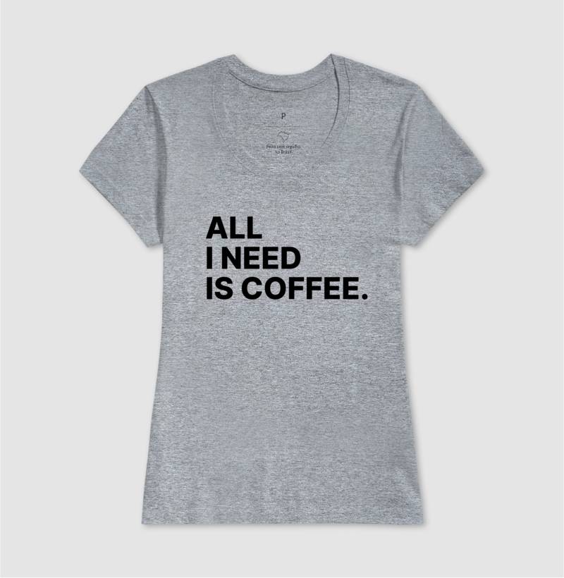 Camiseta All i need is Coffee