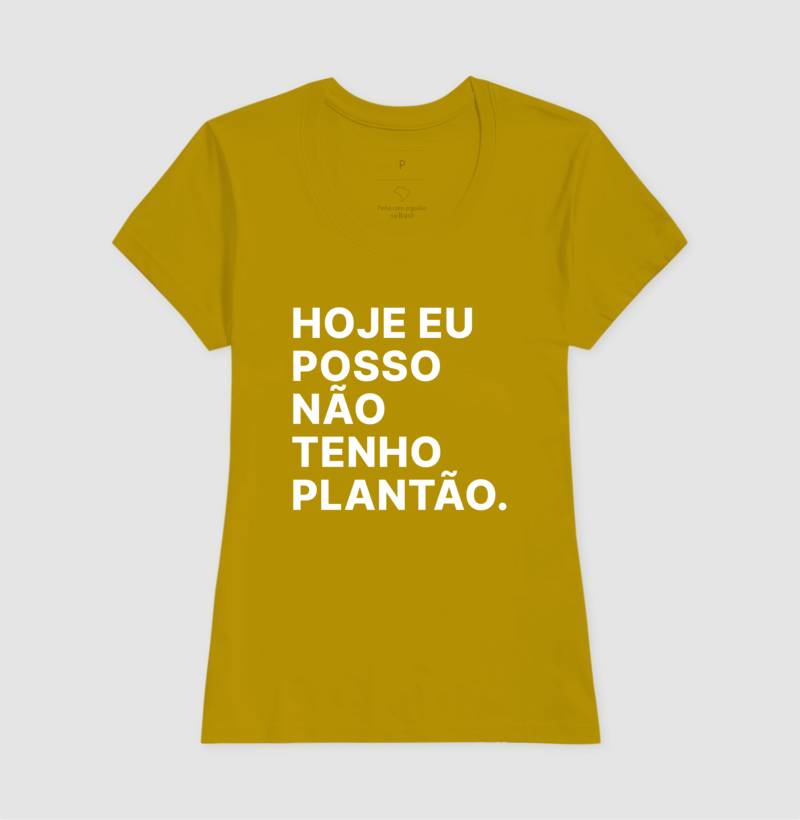 Camiseta Hoje eu posso não tenho plantão
