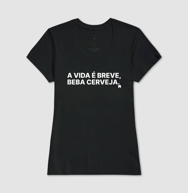 Camiseta A vida é breve, beba cerveja