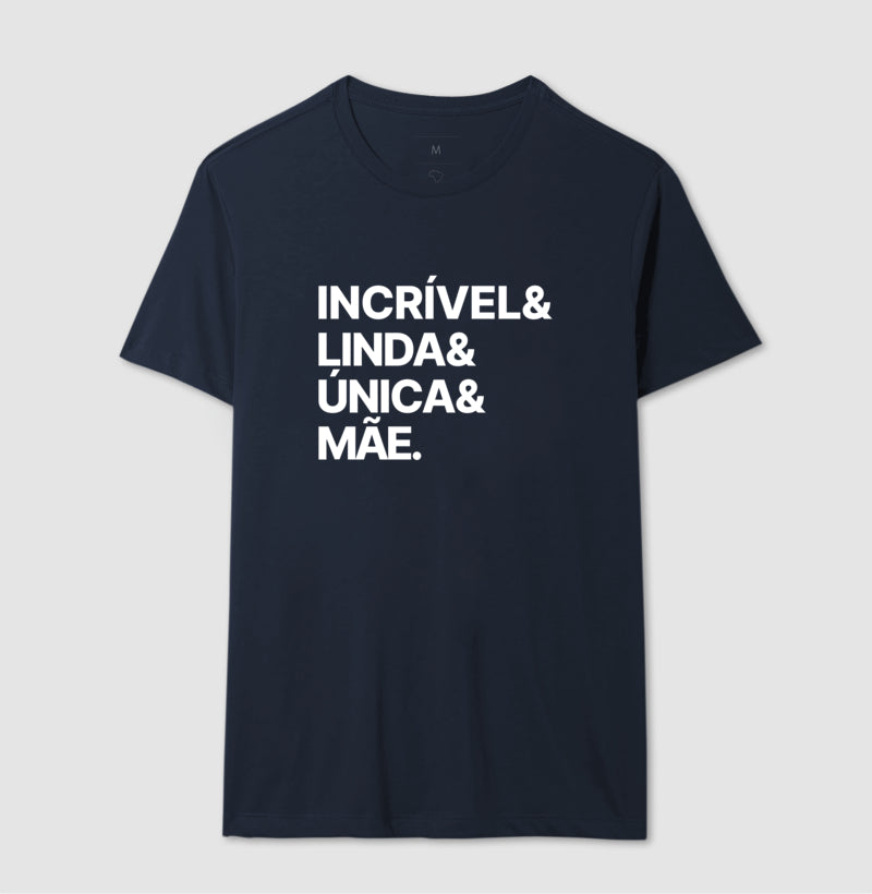 Camiseta Incrível, Linda, Única e Mãe