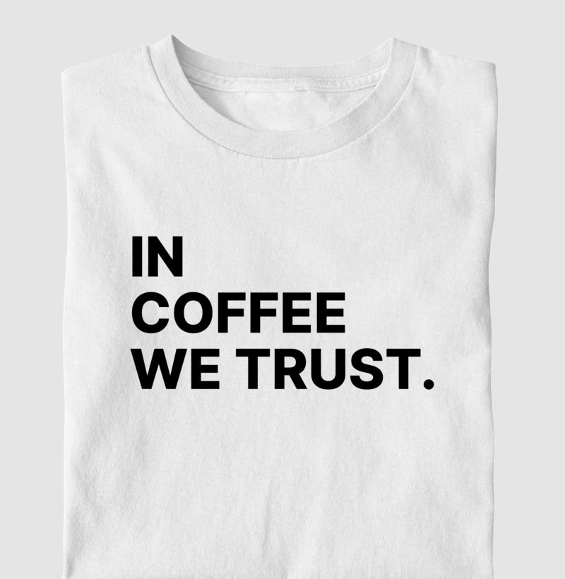 Camiseta In coffee we trust