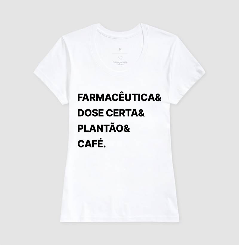 Camiseta Farmacêutica& Dose Certa& Plantão&  Café.