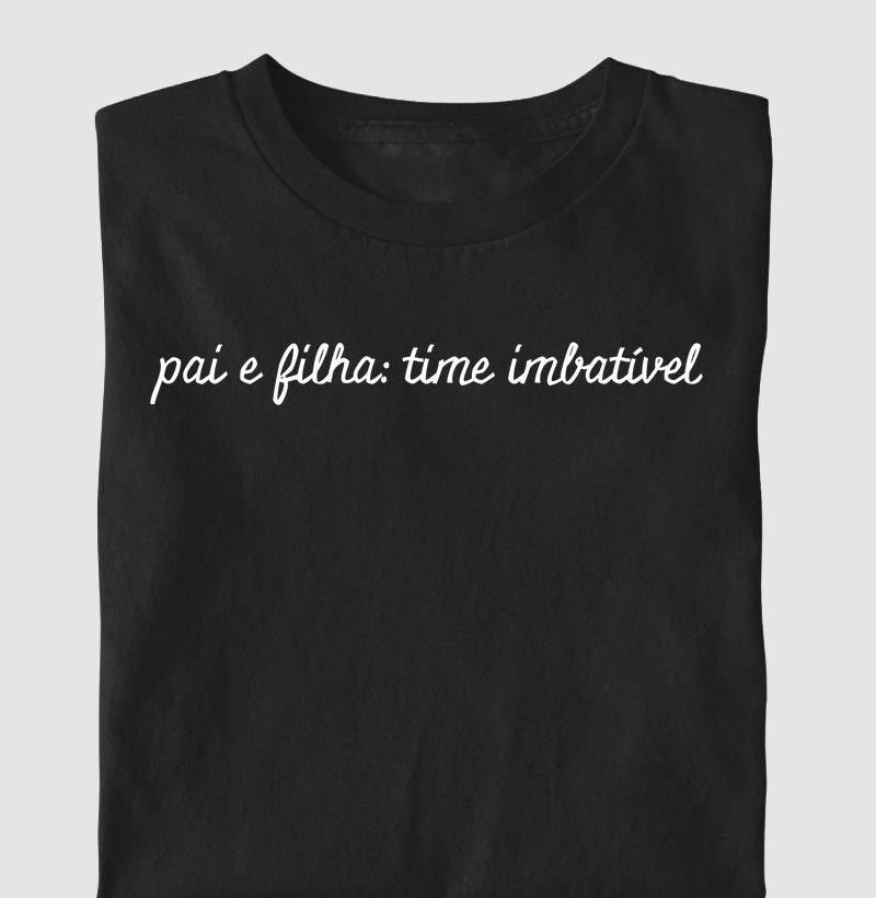 Camiseta Pai e Filha: time imbatível