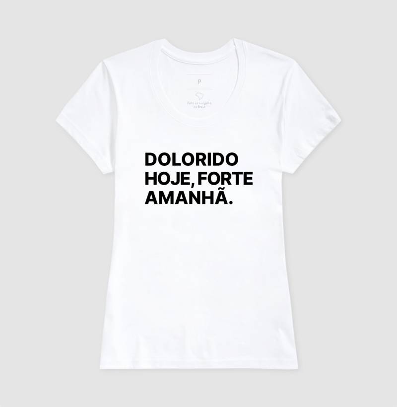 Camiseta Dolorido hoje, forte amanhã
