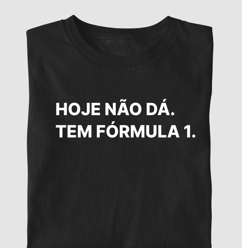 Camiseta Hoje não posso, tem fórmula 1