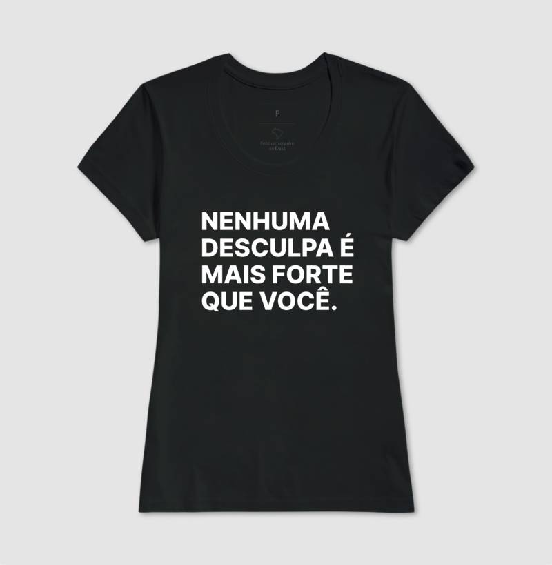 Camiseta Nenhuma desculpa é mais forte que você