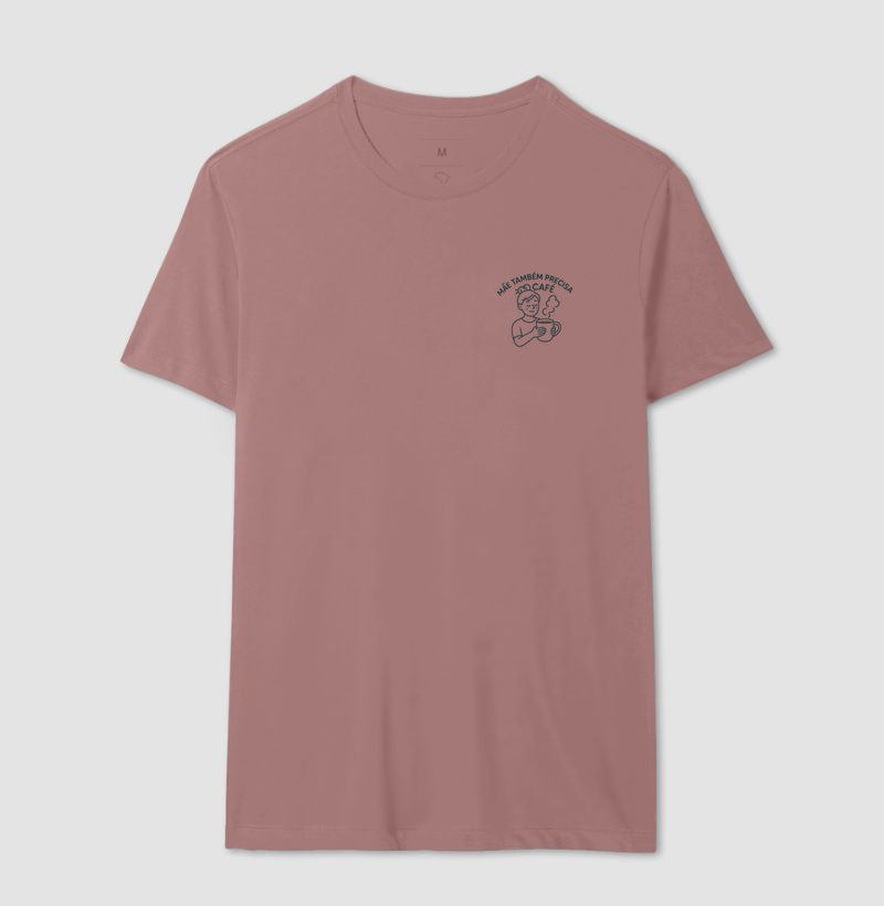CAMISETA MÃE TAMBÉM PRECISA DE CAFÉ