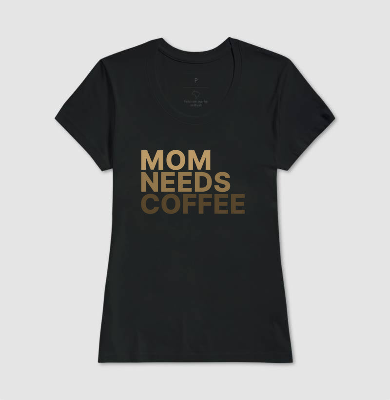 Camiseta Mom Needs Coffee