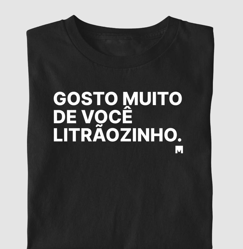 Camiseta Gosto Muito de Você Litrãozinho