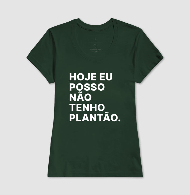 Camiseta Hoje eu posso não tenho plantão