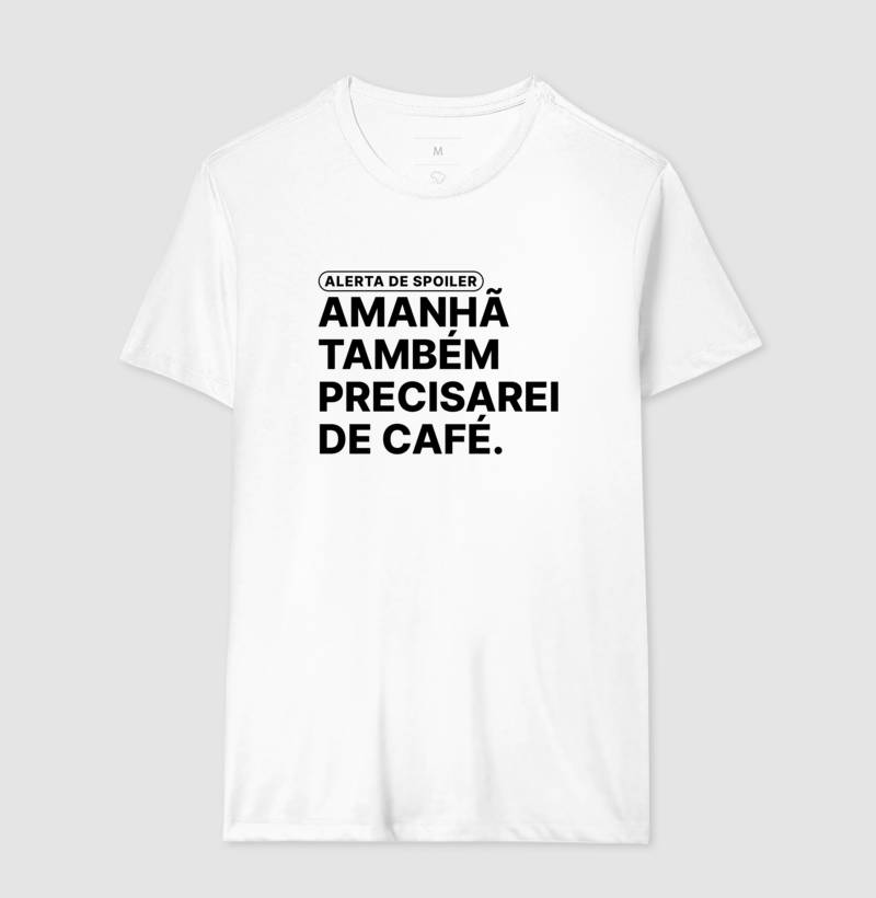 Camiseta Amanhã Também Precisarei de Café