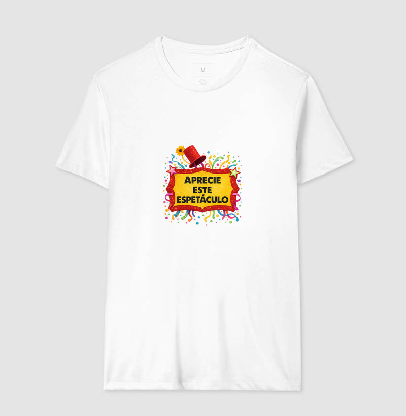 Camiseta Aprecie esse espetáculo
