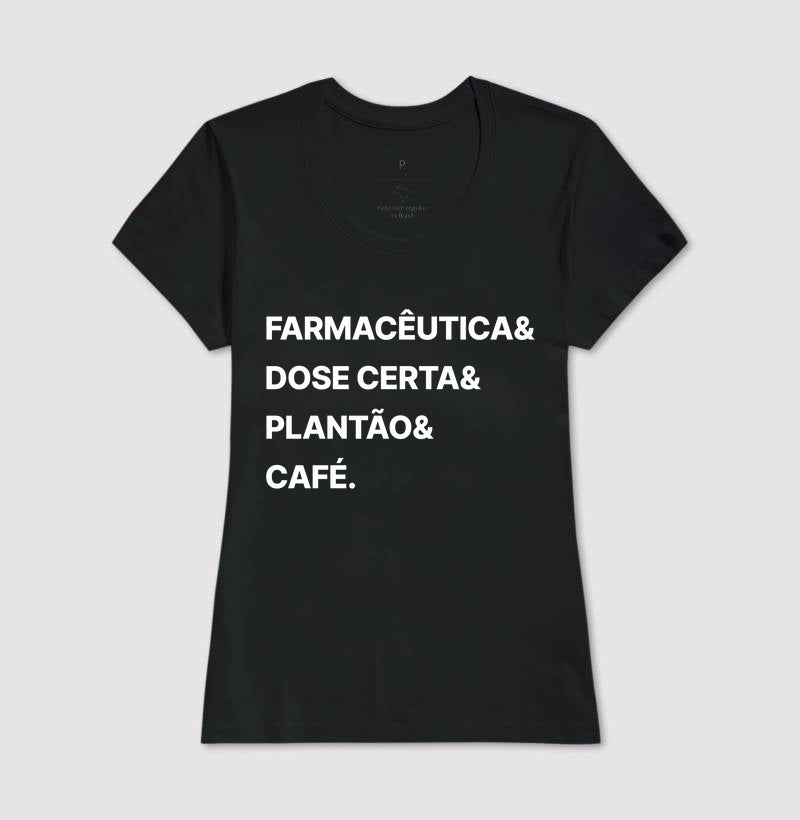 Camiseta Farmacêutica& Dose Certa& Plantão&  Café.