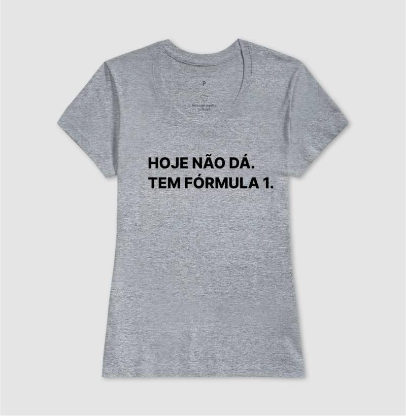 Camiseta Hoje não posso, tem fórmula 1