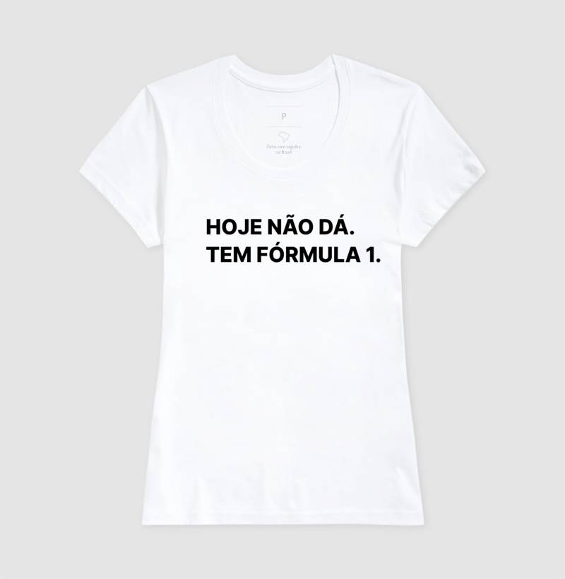 Camiseta Hoje não posso, tem fórmula 1