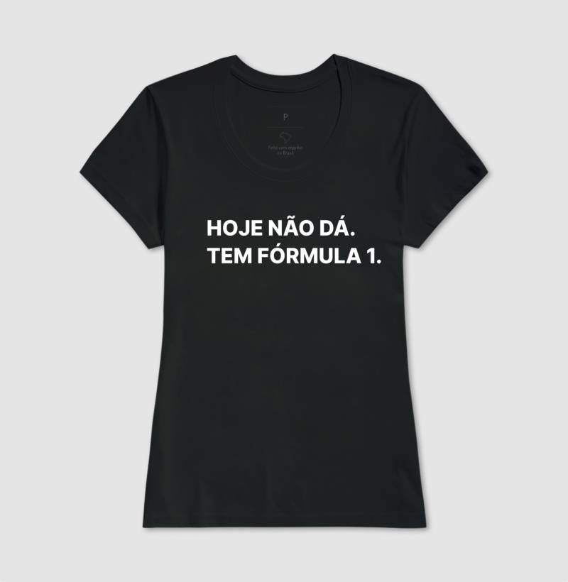 Camiseta Hoje não posso, tem fórmula 1