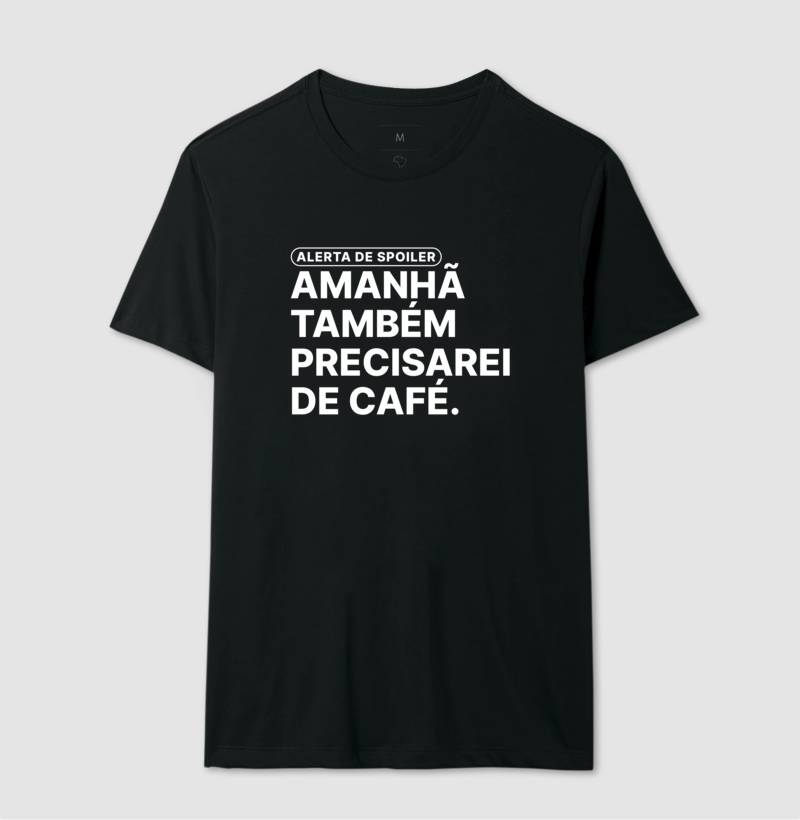 Camiseta Amanhã Também Precisarei de Café