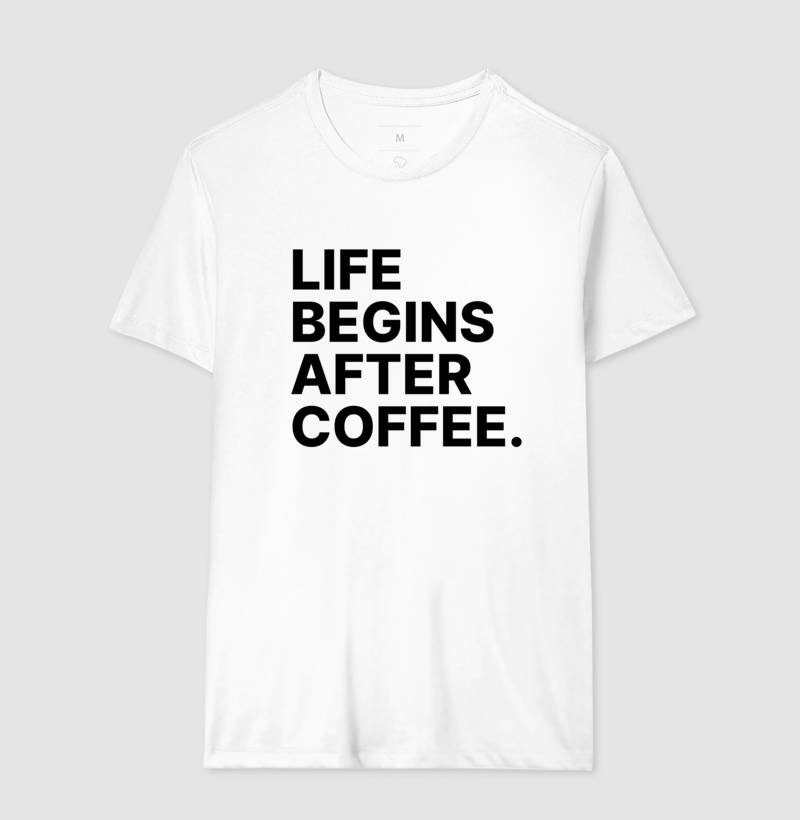 Camiseta Life Begins After Coffee
