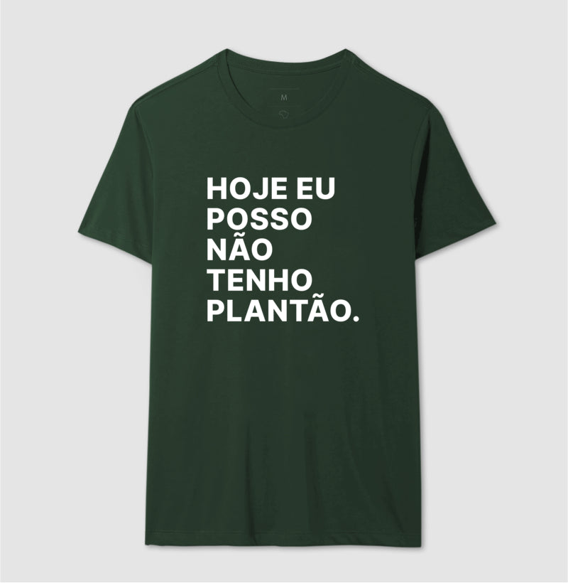 Camiseta Hoje eu posso não tenho plantão