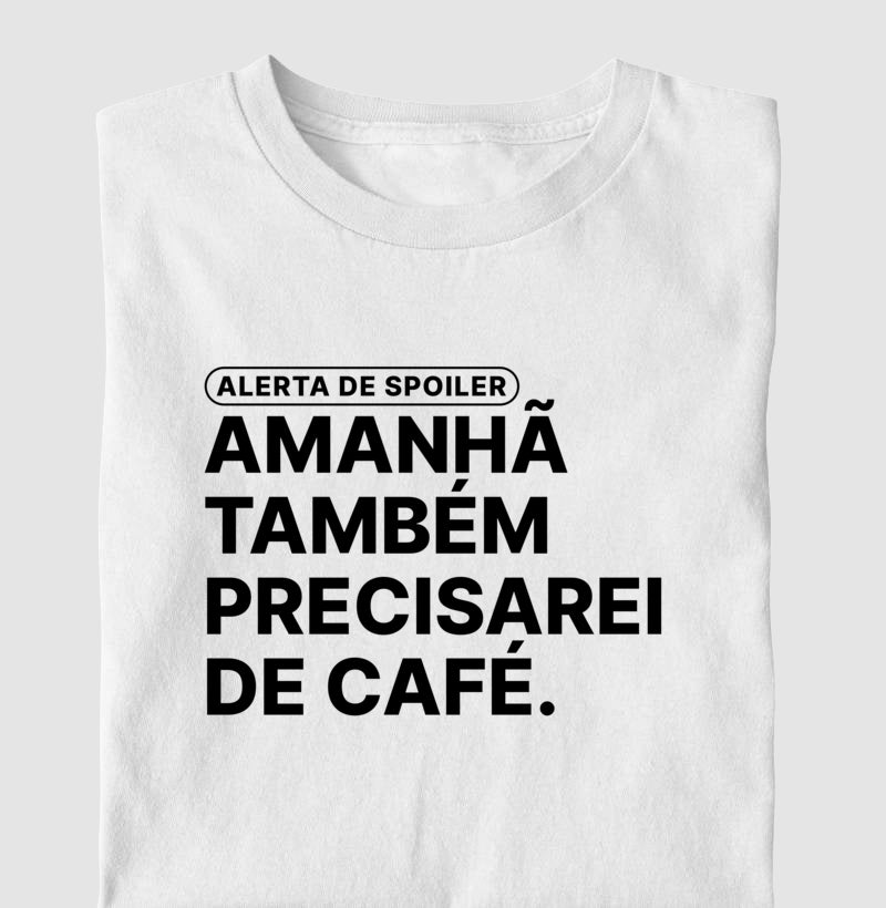 Camiseta Amanhã Também Precisarei de Café