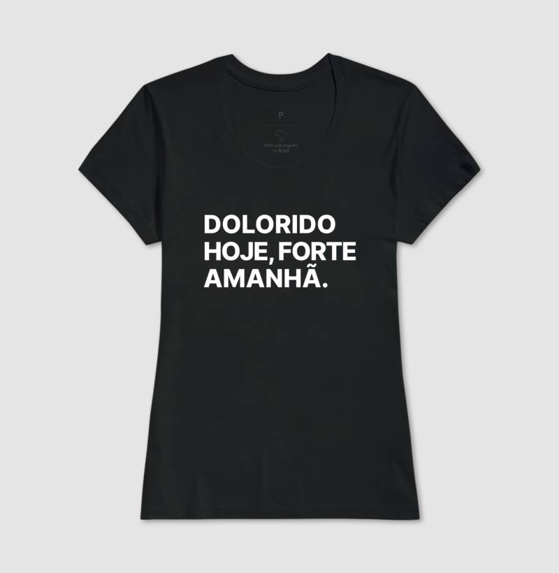 Camiseta Dolorido hoje, forte amanhã