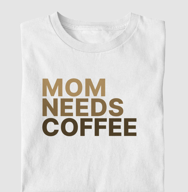 Camiseta Mom Needs Coffee