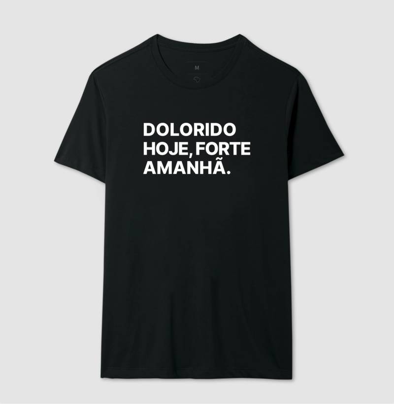 Camiseta Dolorido hoje, forte amanhã