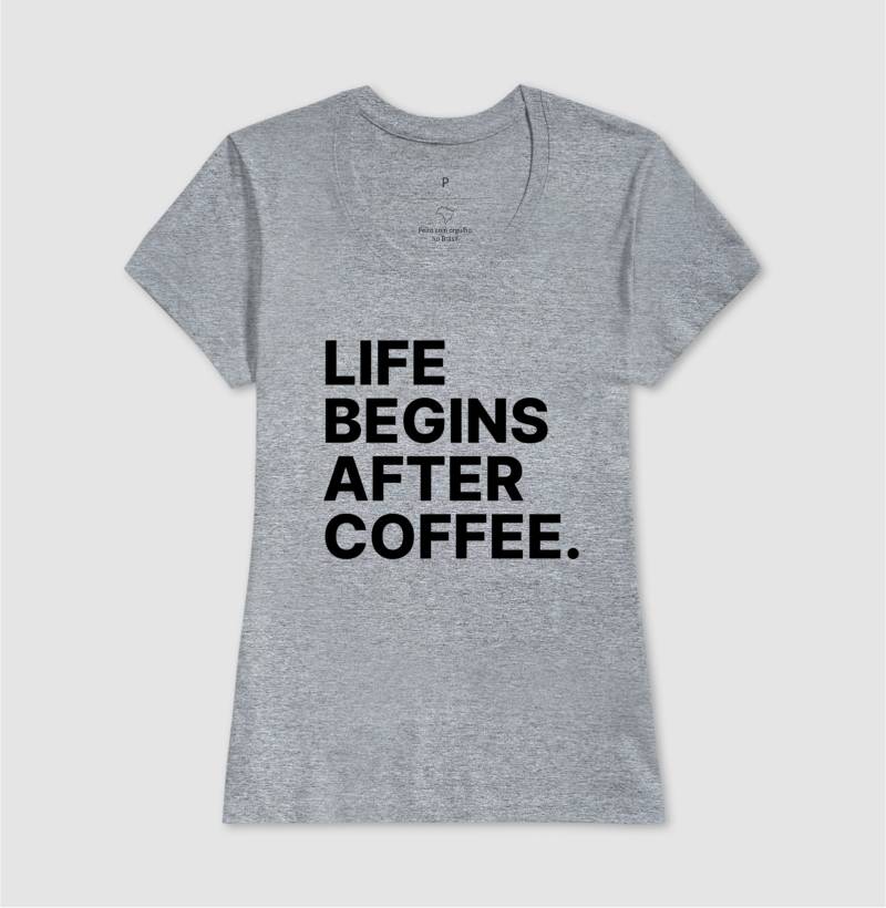 Camiseta Life Begins After Coffee
