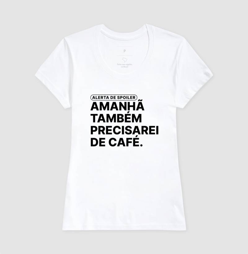 Camiseta Amanhã Também Precisarei de Café