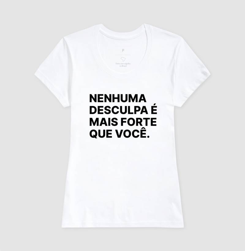 Camiseta Nenhuma desculpa é mais forte que você