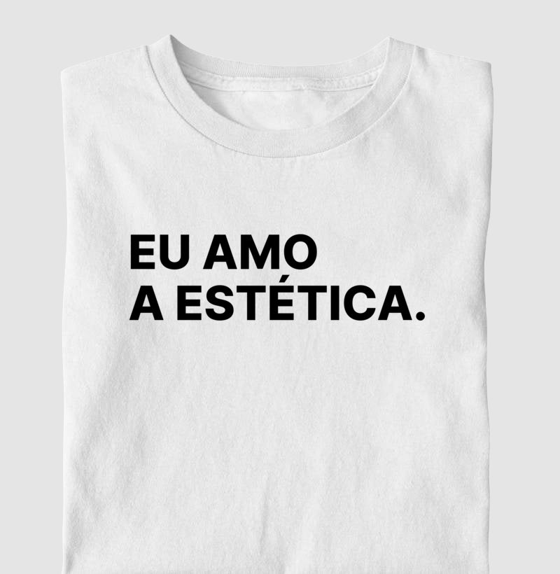 Camiseta Eu amo a estética