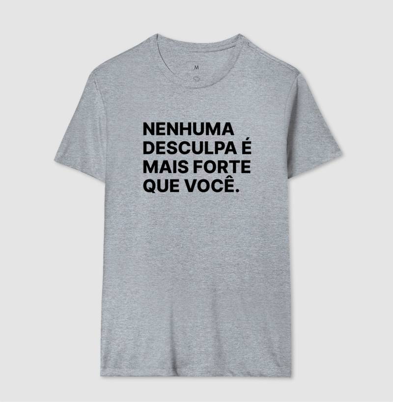 Camiseta Nenhuma desculpa é mais forte que você