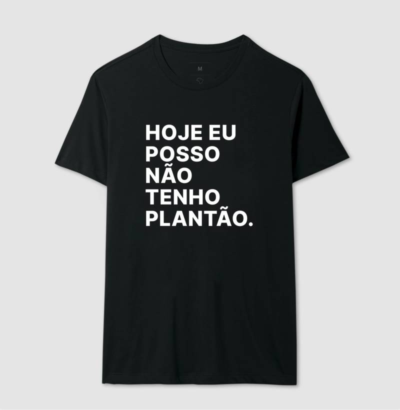 Camiseta Hoje eu posso não tenho plantão
