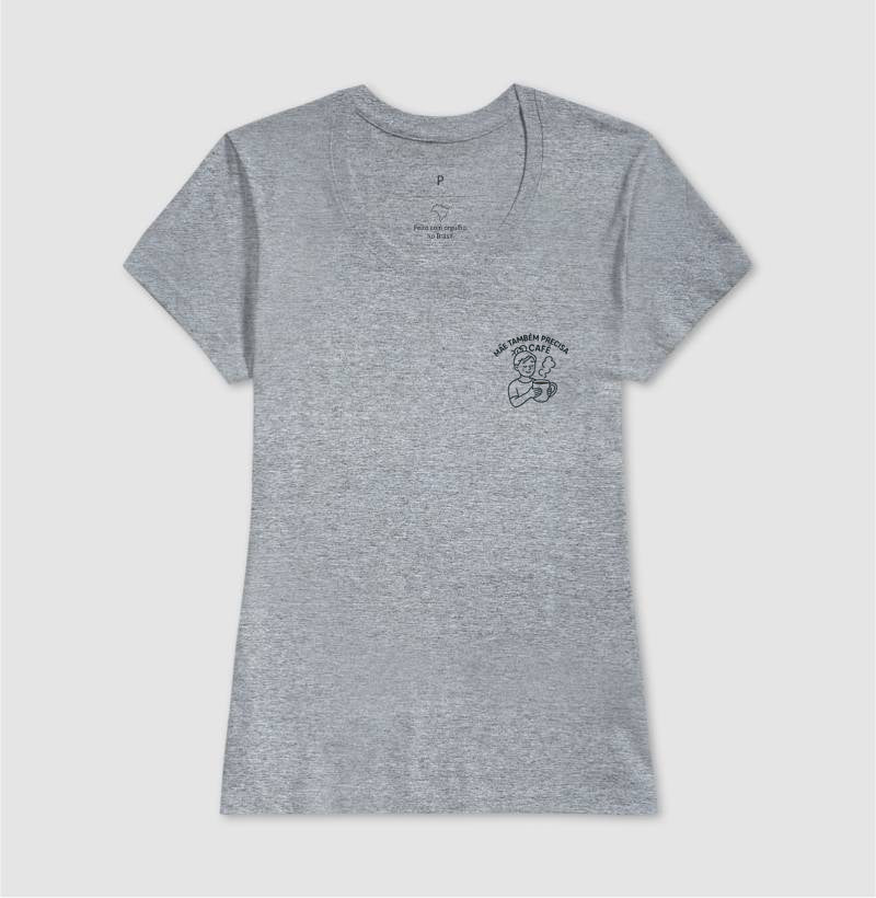 CAMISETA MÃE TAMBÉM PRECISA DE CAFÉ