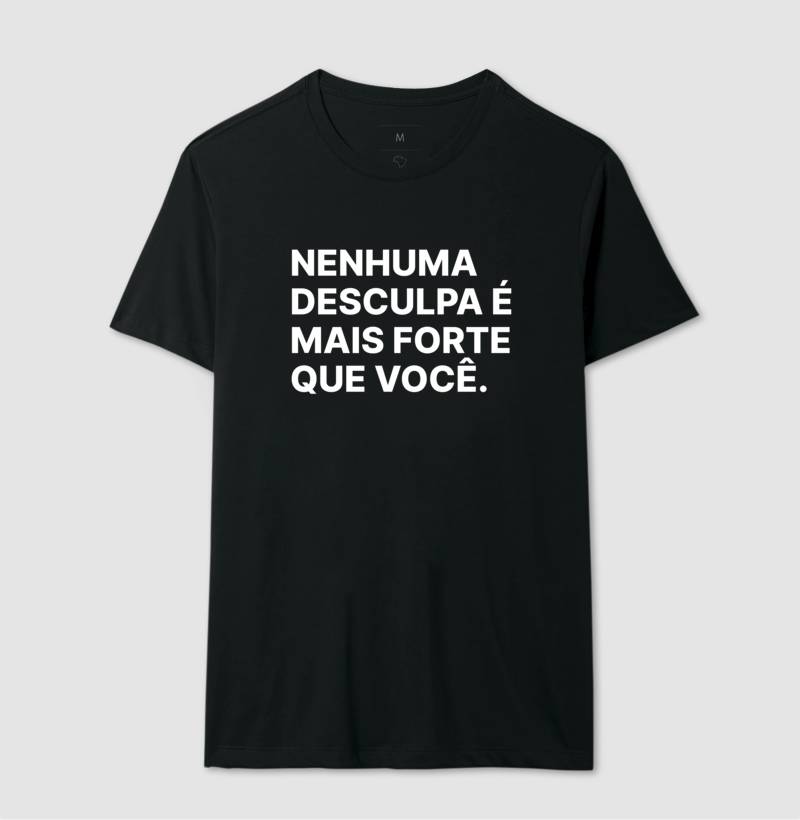 Camiseta Nenhuma desculpa é mais forte que você